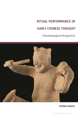 Ritual Performance in Early Chinese Thought: A Dramaturgical Perspective - Radice, Thomas