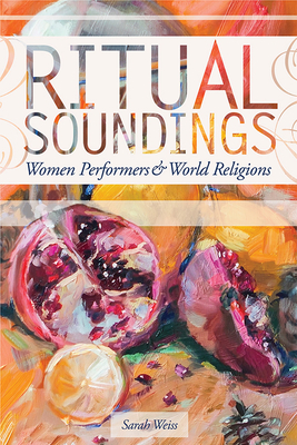 Ritual Soundings: Women Performers and World Religions - Weiss, Sarah