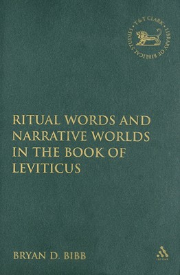 Ritual Words and Narrative Worlds in the Book of Leviticus - Bibb, Bryan D, and Mein, Andrew (Editor), and Camp, Claudia V (Editor)