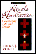 Rituals for Rresurrection: Celebrating Life and Death - Vogel, Linda J