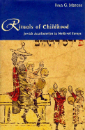 Rituals of Childhood: Jewish Acculturation in Medieval Europe