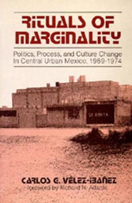 Rituals of Marginality: Politics, Process, and Culture Change in Central Urban Mexico, 1969-1974 - Velez-Ibanez, Carlos G