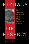 Rituals of Respect: The Secret of Survival in the High Peruvian Andes