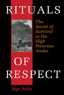 Rituals of Respect: The Secret of Survival in the High Peruvian Andes - Bolin, Inge