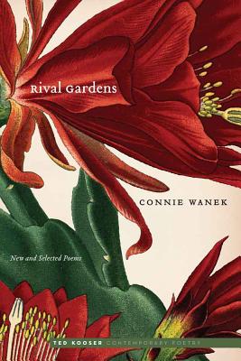 Rival Gardens: New and Selected Poems - Wanek, Connie, and Kooser, Ted (Foreword by)