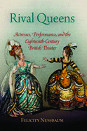 Rival Queens: Actresses, Performance, and the Eighteenth-century British Theater