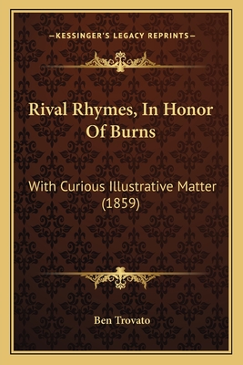 Rival Rhymes, In Honor Of Burns: With Curious Illustrative Matter (1859) - Trovato, Ben (Editor)