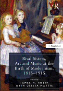 Rival Sisters, Art and Music at the Birth of Modernism, 1815-1915