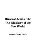 Rivals of Acadia, the (an Old Story of the New World)