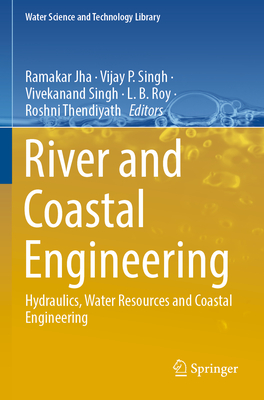 River and Coastal Engineering: Hydraulics, Water Resources and Coastal Engineering - Jha, Ramakar (Editor), and Singh, Vijay P. (Editor), and Singh, Vivekanand (Editor)