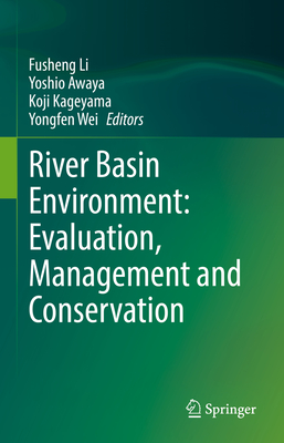 River Basin Environment: Evaluation, Management and Conservation - Li, Fusheng (Editor), and Awaya, Yoshio (Editor), and Kageyama, Koji (Editor)