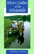 River Guides of the Miramichi - Curtis, Wayne