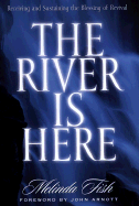 River is Here: Receiving and Sustaining the Blessing of Revival - Fish, Melinda