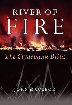 River of Fire: The Clydebank Blitz - MacLeod, John