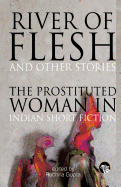 River of Flesh and Other Stories: The Prostituted Woman in Indian Short Fiction
