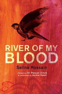 River of My Blood - Hossain, Selina, and Zinck, Pascal (Editor), and Kabir, Jackie (Translated by)