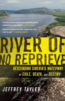 River of No Reprieve: Descending Siberia's Waterway of Exile, Death, and Destiny - Tayler, Jeffrey