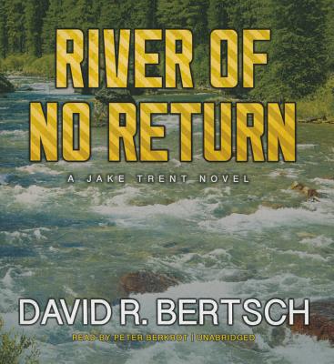 River of No Return: A Jake Trent Novel - Bertsch, David Riley, and Berkrot, Peter (Read by)