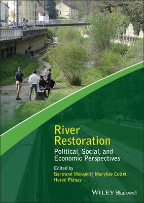 River Restoration: Political, Social, and Economic Perspectives - Morandi, Bertrand (Editor), and Cottet, Marylise (Editor), and Pigay, Herv (Editor)