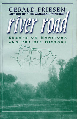River Road: Essays on Manitoba and Prairie History - Friesen, Gerald