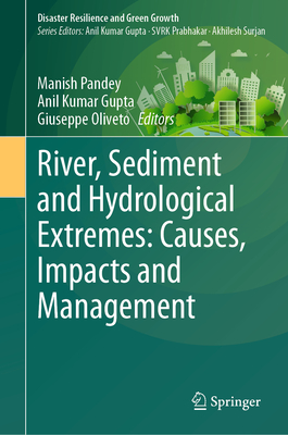 River, Sediment and Hydrological Extremes: Causes, Impacts and Management - Pandey, Manish (Editor), and Gupta, Anil Kumar (Editor), and Oliveto, Giuseppe (Editor)