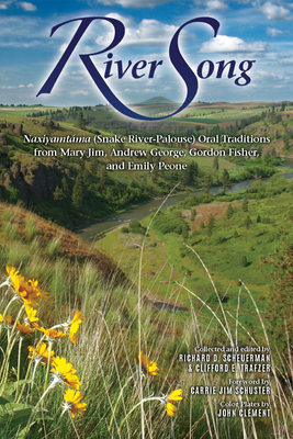 River Song: Naxiyamtma (Snake River-Palouse) Oral Traditions from Mary Jim, Andrew George, Gordon Fisher, and Emily Peone - Scheuerman, Richard D (Editor), and Trafzer, Clifford E (Editor), and Schuster, Carrie Jim (Foreword by)