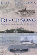 River Song: Sailing the History of the St. Lawrence - Jenkins, Phil