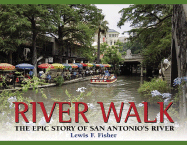 River Walk: The Epic Story of San Antonio's River