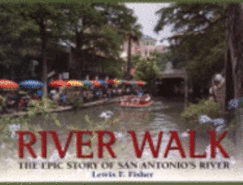 River Walk: The Epic Story of San Antonio's River