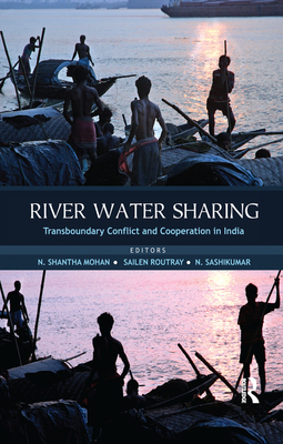 River Water Sharing: Transboundary Conflict and Cooperation in India - Mohan, N. Shantha (Editor), and Routray, Sailen (Editor), and Sashikumar, N. (Editor)