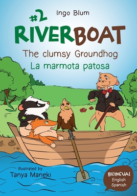 Riverboat: The clumsy Groundhog - La marmota patosa: Bilingual Children's Picture Book English Spanish - Breval, Carmen (Translated by), and Sepulveda-Adorno, Natalia (Translated by)