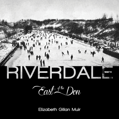Riverdale: East of the Don - Muir, Elizabeth Gillan