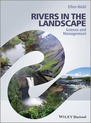 Rivers in the Landscape: Science and Management - Wohl, Ellen