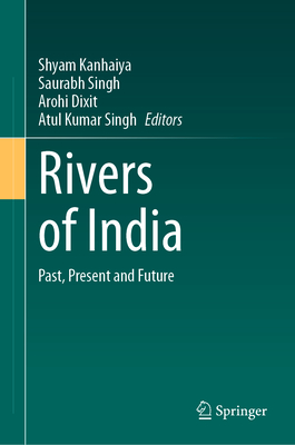 Rivers of India: Past, Present and Future - Kanhaiya, Shyam (Editor), and Singh, Saurabh (Editor), and Dixit, Arohi (Editor)