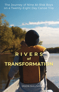 Rivers of Transformation: The Journey of Nine At-Risk Boys on a Twenty-Eight Day Canoe Trip