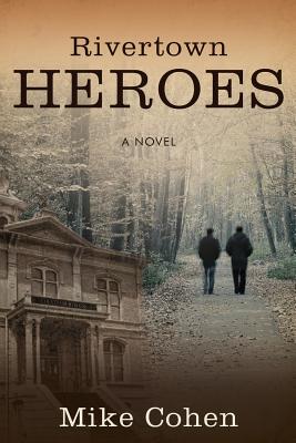 Rivertown Heroes - Cohen, Mike, PH.D.