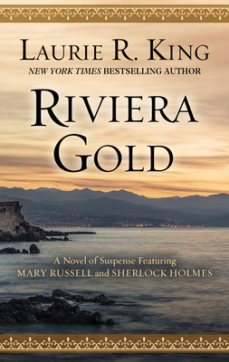 Riviera Gold: A Novel of Suspense Featuring Mary Russell and Sherlock Holmes - King, Laurie R