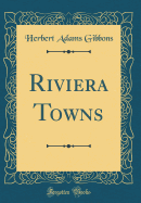 Riviera Towns (Classic Reprint)