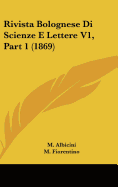 Rivista Bolognese Di Scienze E Lettere V1, Part 1 (1869)