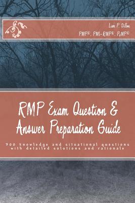 RMP Exam Question & Answer Preparation Guide: 300 knowledge and situational questions with detailed solutions and rationale - Dillon, Liam P