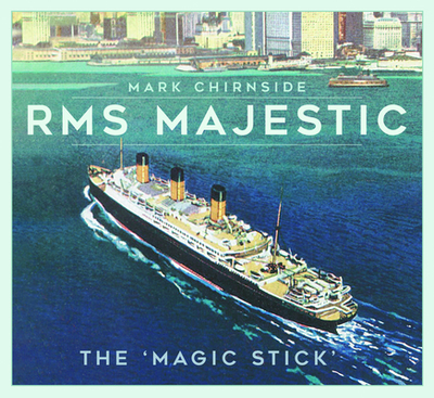 RMS Majestic: The 'Magic Stick' - Chirnside, Mark