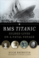 RMS Titanic: Gilded Lives on a Fatal Voyage - Brewster, Hugh
