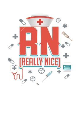 RN Really Nice Registered Nurse: 6 x 9 in 125 page Notebook for registered nurses, nurse assistants, and nursing students. - Books, Kiley