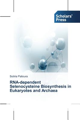 RNA-dependent Selenocysteine Biosynthesis in Eukaryotes and Archaea - Palioura, Sotiria