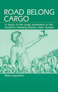 Road Belong Cargo: A Study of the Cargo Movement in the Southern Madang District New Guinea - Lawrence, Peter