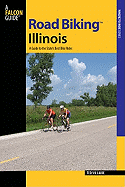 Road Biking(tm) Illinois: A Guide to the State's Best Bike Rides