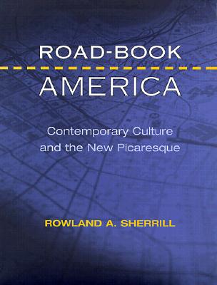 Road-Book America: Contemporary Culture and the New Picaresque - Sherrill, Rowland A