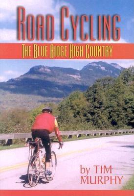 Road Cycling: The Blue Ridge High Country - Murphy, Tim, Dr.