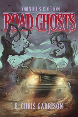 Road Ghosts: Omnibus Edition - Garrison, E Chris