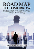Road Map to Tomorrow: It's Easier to Get There If You Know Where You're Going